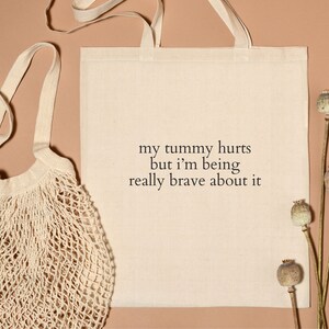 My Tummy Hurts But Im Being Really Brave About It Tote Bag, My Tummy Hurts, Funny Wife Girlfriend Gift, Endo Period Present, Tummy Ache image 4