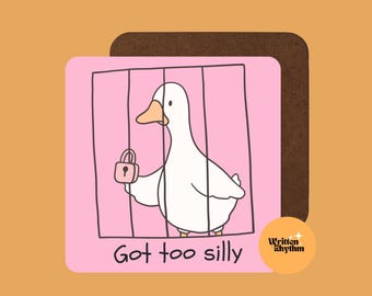 May include: A square coaster with a pink background featuring a white goose behind black vertical bars holding a pink padlock. Below the illustration, the text reads "Got too silly" in black. A small orange circle displays the text "Written in Rhythm".