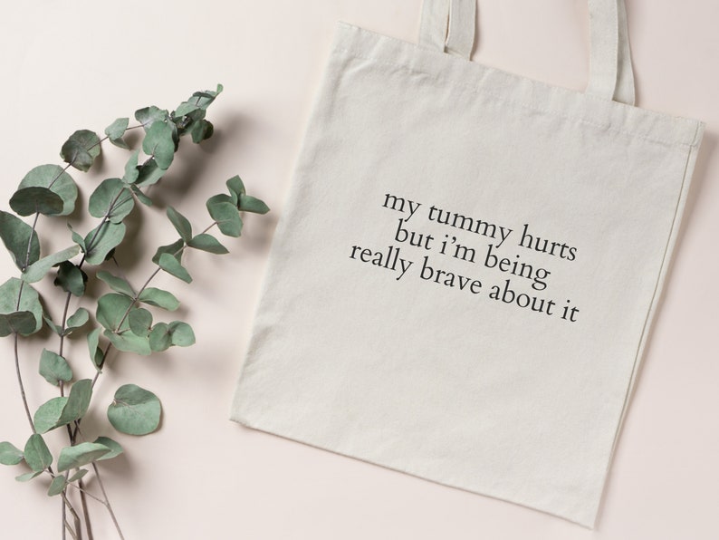 My Tummy Hurts But Im Being Really Brave About It Tote Bag, My Tummy Hurts, Funny Wife Girlfriend Gift, Endo Period Present, Tummy Ache image 1