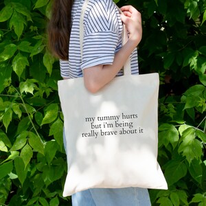 My Tummy Hurts But Im Being Really Brave About It Tote Bag, My Tummy Hurts, Funny Wife Girlfriend Gift, Endo Period Present, Tummy Ache image 2