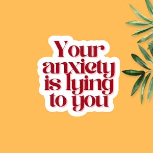 Your Anxiety Is Lying To You, Anxiety Sticker, Mental Health Quote Sticker, Self Care Sticker, Kindle Sticker, Mental Health Anxiety Decal