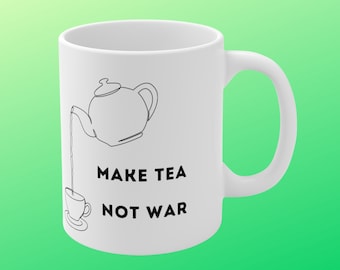 Taza de regalo para amantes del té, regalos de té, su hora del té, taza de regalo para la hora del té, taza de té de cerámica, taza de té única, hacer té no guerra, taza de mamá, taza de detener la guerra