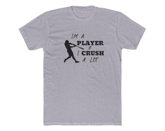 I'm a Player and I Crush a Lot Baseball T-Shirt