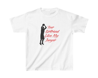 Your Girlfriend Likes My Jumper Kids Shirt