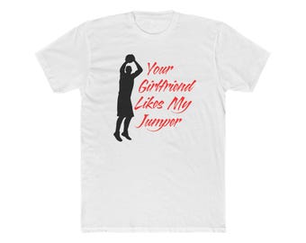 Your Girlfriend likes my Jumper