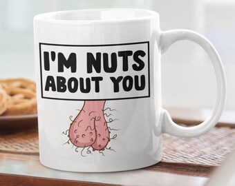 Nuts About You Mug, Funny Romantic Mug, Cheeky Love Mug, Unique Romantic Gift