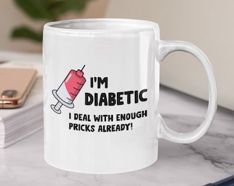 I&#39;m Diabetic I Deal With Enough Pricks Already, Diabetic Humour Mug, Funny Gift for Diabetics