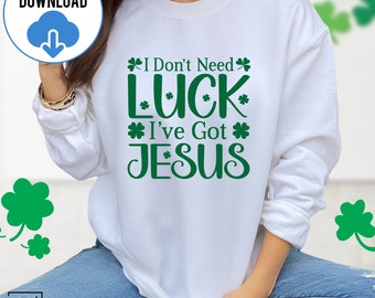 I Don't Need Luck SVG PNG, I Have Got Jesus Svg, Saint Patricks Svg, Shamrock Svg, Jesus Christian Religious Svg, St Patricks Day Svg