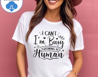I Cant Im Busy Growing A Human SVG PNG, Mothers Day Svg, New Mom svg, Mom Life Svg, Funny Mom Motherhood Svg