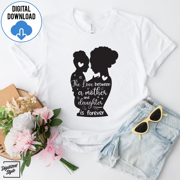 The Love Between A Mother And Daughter Is Forever SVG PNG, Mom Life Svg, Mother Daughter Svg, Mother's Day Svg, Mom Svg, Mommy and Me SVG