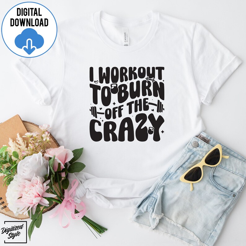 I Workout to Burn off the Crazy Svg Png, Workout Svg, Funny Gym Svg ...