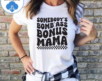 Somebodys Bomb Ass Bonus Mama SVG PNG, Funny Groovy Bonus Mom Svg, Bonus Mom Ever Svg, Best Bonus Mom Svg, Mommy And Me Svg, Mothers Day Svg