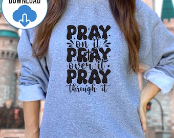Pray on it Pray over it Pray through it SVG PNG, Christian cross SVG, Jesus svg Bible verse svg, Prayer Svg, Pray on It Svg Pray Over It svg