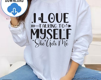 I Love Talking To Myself She Gets Me SVG PNG PDF, Talking to Self Svg, Sarcastic Svg, Funny Quotes Svg, Instant Download, Cutting Files