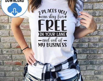 2 Places You Can Stay for Free in Your Lane and Out of My Business SVG, Sarcastic Attitude Svg, Sarcastic Svg, Sassy Funny Adult Humor Svg