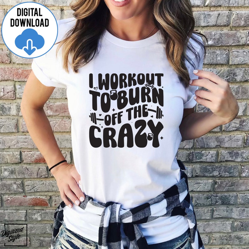 I Workout to Burn off the Crazy Svg Png, Workout Svg, Funny Gym Svg ...