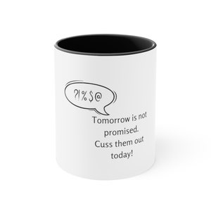 Tomorrow is not promised, cuss them out today - Accent Coffee Mug, 11oz