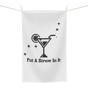 Put a Straw In It - Tea Towel