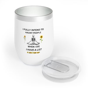 Mam zamiar straszyć ludzi, kiedy umrę. Mam listę - Chill Wine Tumbler