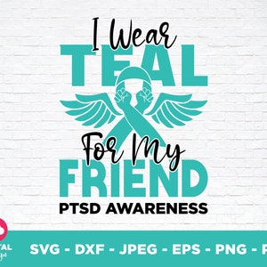 PTSD Awareness Svg Png, I Wear Teal for My Friend Svg, Teal Ribbon Post-traumatic Stress Disorder Svg Cricut File Sublimation Design