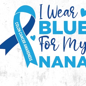 Colon Cancer Awareness Svg Png, I Wear Blue for My Nana Svg, Blue Ribbon Svg Cricut Sublimation Design