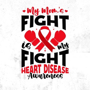 Heart Disease Awareness Design: My Mom&#39;s Fight SVG PNG PDF