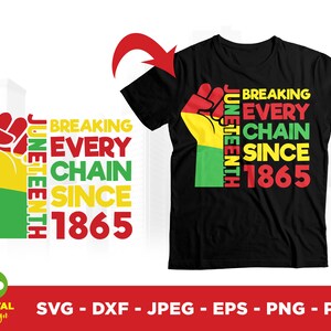 May include: Black t-shirt with a graphic featuring a raised fist in red, yellow, and green, with the words "BREAKING EVERY CHAIN SINCE 1865" and "JUNETEENTH" in bold text. The design is also available in SVG, DXF, JPEG, EPS, PNG, and PDF formats.