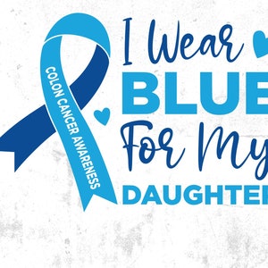Colon Cancer Awareness Svg: I Wear Blue for My Daughter (Digital Download)