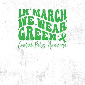 Cerebral Palsy Awareness SVG PNG: In March We Wear Green (Digital Download) image 5