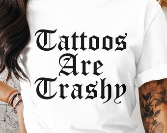 Tattoos Are Trashy Svg Png, Funny Shirt Sayings Svg Cricut, Retro Sarcastic Png, Funny Sublimation Design, Funny Tshirt Design