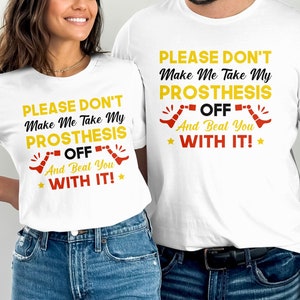 T-shirt Humour "Please Don't Make Me Take My Prosthesis Off" - Cadeau Pour Amputés, Personnalisable, 100% Coton
