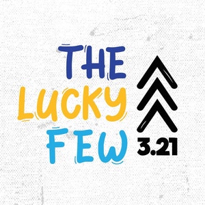 Down Syndrome Awareness SVG PNG: The Lucky Few 3 21 (Digital Download)