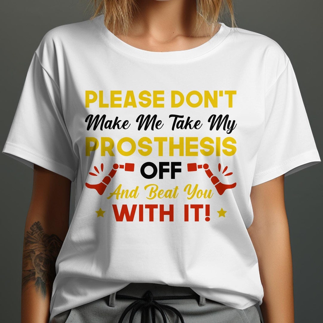 Leg Amputee Png Svg, Please Don't Make Me Take My Prosthesis off and