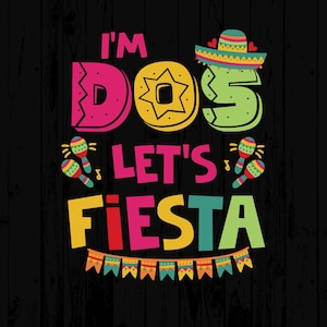 I'm Dos Let's Fiesta Svg Png, Second Fiesta Birthday Party Svg, 2nd Birthday Svg, 2 Year Old Bday Gift Svg Cricut Sublimation Design