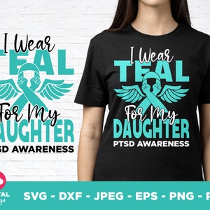 PTSD Awareness Svg Png, I Wear Teal for My Daughter Svg, Teal Ribbon Post-traumatic Stress Disorder Svg Cricut File Sublimation Design