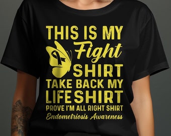May include: Black t-shirt with yellow text that reads "This is my Fight Shirt Take Back My Life Shirt Prove I'm All Right Shirt Endometriosis Awareness". A yellow butterfly with a black ribbon is above the text.