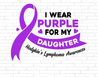 Hodgkin's Lymphoma Awareness Svg Png, I Wear Purple for My Daughter Svg, Purple Ribbon Svg Hodgkins Disease Cricut Sublimation Design