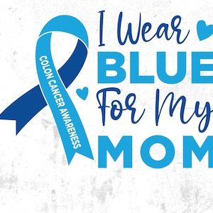 Colon Cancer Awareness Svg Png, I Wear Blue for My Mom Svg, Blue Ribbon Svg Cricut Sublimation Design