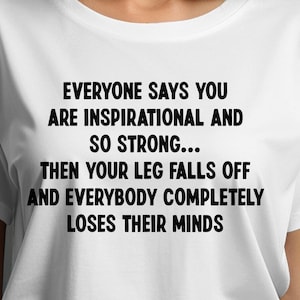 Leg Amputee Png svg, Everyone Says You Are Inspirational And So Strong Svg, Funny Amputee Gifts Cricut, Amputation Svg Sublimation Design