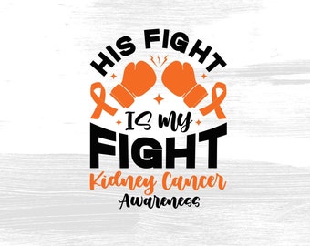 Kidney Cancer Awareness Png Svg, His Fight Is My Fight Svg Cricut, Orange Ribbon Png Sublimation Designs