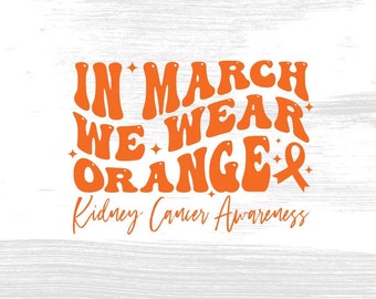 Kidney Cancer Awareness Orange Ribbon SVG PNG: In March We Wear Orange (Digital Download)