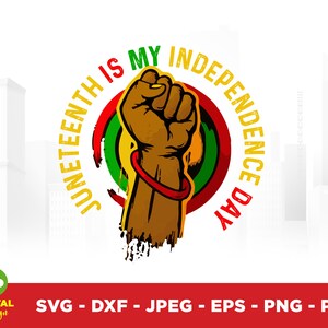 May include: A graphic design for Juneteenth. It features a raised fist in brown tones, encircled by red, yellow, and green brushstrokes. The text "JUNETEENTH IS MY INDEPENDENCE DAY" is in yellow and red. The bottom text says "SVG - DXF - JPEG - EPS - PNG - PDF".