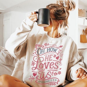 Oh How He Loves Us Sweatshirt: Christian Bible Verse Crewneck