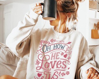 Oh How He Loves Us Sweatshirt: Christian Bible Verse Crewneck
