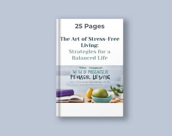 The Art of Stress-Free Living: Strategies for a Balanced Life