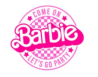 Come on Barbi Lets Go Party SVG, Party Time Design,Cricut File,Barbi Retro Design,Adorable Baby-Themed Digital Designs,Nursery,Instant Item