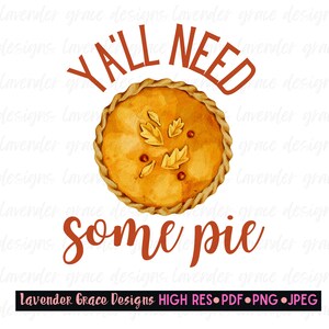 Y&#39;all Need Some Pie Digital Download Png Jpeg Pdf Thanksgiving Day Pumpkin Pie Peace Keeper Family Matching Shirts Autumn Time Give Thanks
