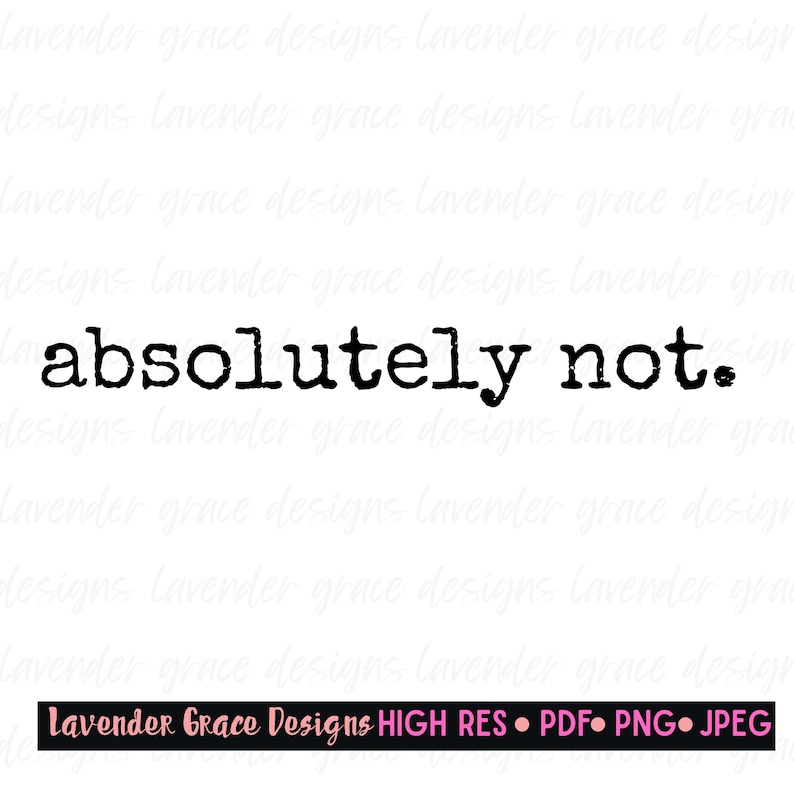 Absolutely Not Digital Download Typewriter Style Pdf Png Jpeg Just Say No to Everything Pessimist Outlook Funny Shirt Mama Girls Introvert