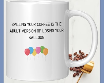 Renverser votre café est la version adulte de perdre votre ballon Mug en céramique blanche, cadeau pour les amateurs de café, cadeau pour lui ou elle, tasse amusante