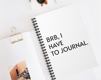 BRB, I Have To Journal, Custom Journal, Spiral Notebook, White Notebook, Custom Notebook, Cute Notebook